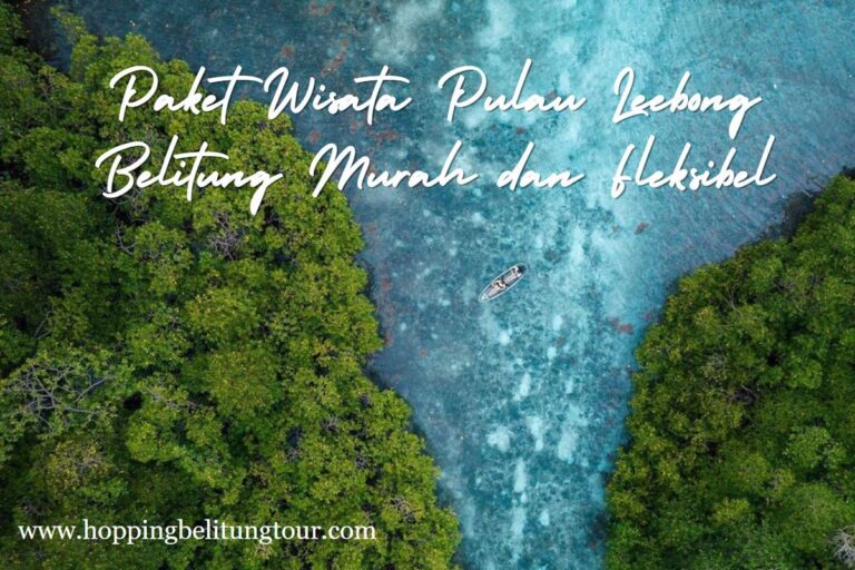 Paket Wisata Pulau Leebong Belitung Murah dan Fleksibel