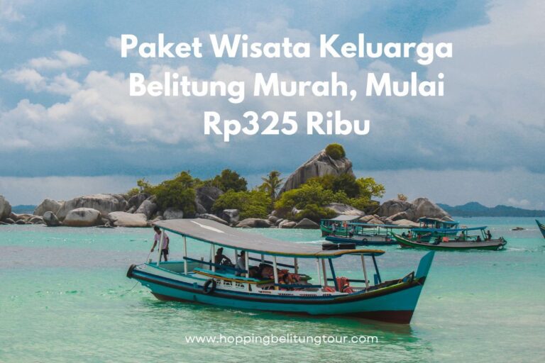 Paket Wisata Keluarga Belitung Murah, Mulai Rp325 Ribu
