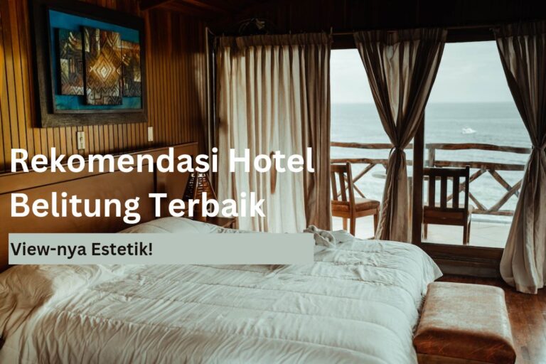 Rekomendasi Hotel Belitung Terbaik, View-nya Estetik!