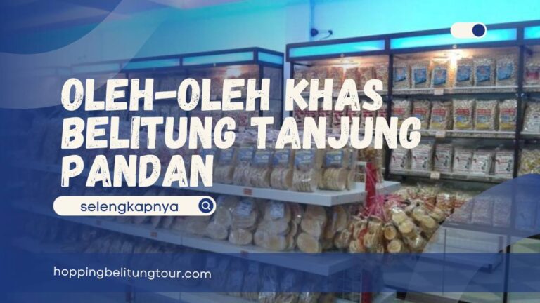 Oleh-Oleh Khas Belitung Tanjung Pandan