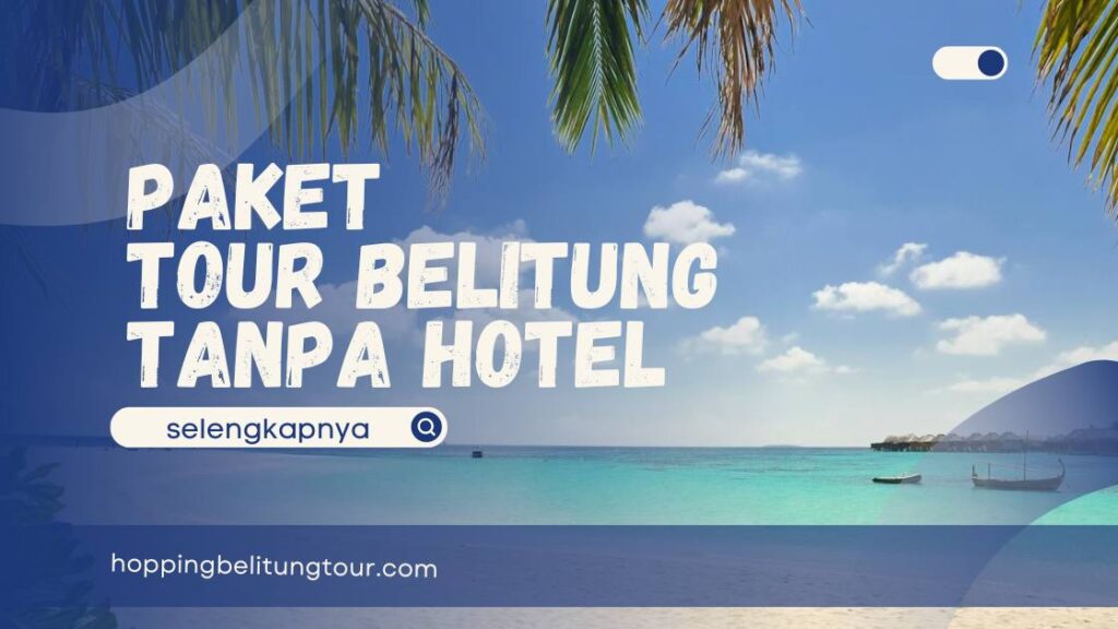 paket tour belitung tanpa hotel